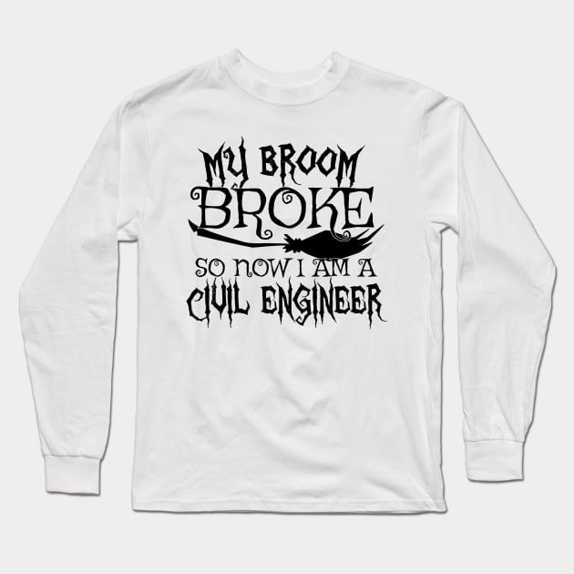 My Broom Broke So Now I Am A Civil Engineer - Halloween Tee Long Sleeve T-Shirt by theodoros20